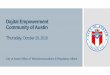 Digital Empowerment Community of Austin...City of Austin Vision & Purpose for the Digital Inclusion Strategic Plan 8 Vision To ensure every Austin resident has an opportunity to be