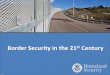 Border Security in the 21st Century · 2015. 7. 13. · Slide 13 . Aircraft FY2000 – 56 aircraft FY2014 – 107 aircraft Slide 14 . Slide 15 Unmanned Aerial Systems FY2000 – 0