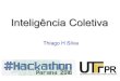 Inteligência Coletiva · 2020. 2. 5. · Inteligência Coletiva Thiago H Silva. 2 Collective Intelligence Thiago H. Silva – DCC/UFMGThiago H. Silva – DCC/UFMG? 3 Nowadays Thiago