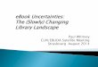 eBook Uncertainties: The (Slowly) Changing Library Landscape 2... · Library Landscape. Amara’sLaw We tend to over estimate the short term implications of technology and underestimate