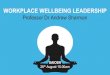 WORKPLACE WELLBEING LEADERSHIP · 2020. 8. 31. · WORKPLACE WELLBEING LEADERSHIP Professor Dr Andrew Sharman SAIOSH 26th August 10.00am. Working with organizations spanning all industry
