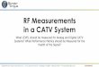 RF Measurements in a CATV System - Blonder Tongue Labs · 2020. 9. 3. · Digital RF Signals (8VSB and QAM64 / 256) should be between -5 dBmV and +5 dBmV Measured at the input to