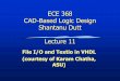 ECE 368 CAD-Based Logic Design Shantanu Dutt Lecture 12dutt/courses/ece368/lect-notes/lecture... · 2013. 4. 17. · ECE 368 CAD-Based Logic Design Shantanu Dutt Lecture 11 File I/O