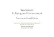 Workplace Bullying and Harassment · • What co-workers can do to stop bullying and harassment • Talking to a bully • Additional information. ... – Cyber-buy g • Can come