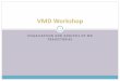 VMD Workshop · 2019. 12. 30. · 3D interactive vector graphics File → Save Visualization State... • save the visualization state as VMD file 9 . ... • Look at the VMD console