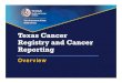 Texas Cancer Registry and Cancer Reporting · Texas Cancer Registry Vision: A cancer-free Texas. Mission: To collect, maintain, and disseminate high quality cancer data that contribute