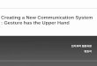 New Creating a New Communication System : Gesture has the Upper … a New... · 2015. 11. 24. · : Creating a communication system from scratch: gesture beats vocalization hands