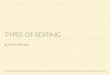 Types of Editing...Continuity Editing Continuity Editing – the most common type of editing, ! which aims to create a sense of reality and time moving forward. ! Also nick named invisible