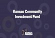 New Kansas Community Investment Fund - Kansas State University · 2019. 1. 4. · Building assets & capacity of community foundations Healthy Communities Initiative KCIF created with