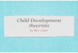 Child Development Theorists - Springfield Public Schools...Child Development theorists by Mrs. Lauer Sigmund Freud (1856-1939) Believed that personality develops through a series of