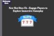 New Slot Sites Uk – Engage Players to Explore Immersive Gameplay