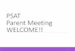 PSAT Parent Meeting WELCOME!! · How does your PSAT score affect scheduling? AP Potential is used to help with scheduling. Appropriate placement into classes based on your scores