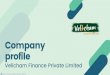 profile Company...C O M P A N Y G R O W T H & T I M E L I N E M A Y 2 0 1 6 Started its operations (First loan) J A N 2 0 1 7 Company name changed to Velicham Finance Pvt. Ltd. M A