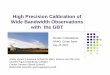 High Precision Calibration of Wide Bandwidth Observations ...rmaddale/GBT/Maddalena_HighPrecisionCalibration.pdfCharles Figura (Wartburg College) Chelen Johnson (Breck School) NRAO-GB