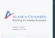 5 6 Working for Alaska Business · 2019. 5. 16. · The Voice of Alaska Business Greater Sitka Chamber of Commerce Presentation on 4/5/17 Why we exist Chamber profile Our history