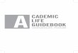 CADEMIC LIFE GUIDEBOOK - Times Higher Education...020 INTERNSHIP PROGRAM 021 LEADERSHIP PROGRAM 023 COURSE TAKING GUIDE 038 CURRICULUM FOR EACH SCHOOL 117 GUIDE TO ACADEMIC SERVICES