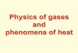 Physics of gases and phenomena of heatakw/Physics_of_gases_and... · 2020. 3. 27. · phenomena of heat. Evangelista Torricelli (1608-1647) ” ... open end was closed with the finger,