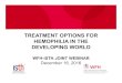 ISTHWFH Webinar Teatment Options for Hemophilia in the ......treatment of hemophilia more than 50 years ago • Prof Johnny Mahlangu is an adult hematologist from Johannesburg Has