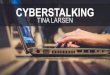 CYBERSTALKING - d.umn.edu · CYBERSTALKING LAWS Cyberstalking is prohibited under the federal law 18 U.S. Code § 2261A. “Whoever— (2) with the intent to kill, injure, harass,