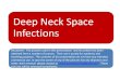 Deep Neck Space Infections · 2017. 10. 18. · Deep Neck Space Infections Deep Neck Space Infections Disclaimer: The pictures used in this presentation and its content has been obtained