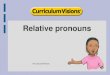 Relative pronouns · 2020. 5. 7. · More examples of relative clauses introduced by the relative pronouns which and that: Relative pronouns which, that 5 The bags that they had left