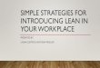 Simple strategies for introducing lean in your workplace... · INTRODUCING LEAN IN YOUR WORKPLACE PRESENTED BY: ... organization with baselines and targets. Using the template as