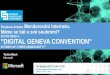 DO WE NEED A DIGITAL GENEVA CONVENTION · 2017. 4. 21. · Collaborative remediation after attacks Coordinated approach to vulnerability ... No corresponding norm for the global ICT