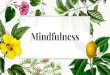 Mindfulness - maytlindmallo.files.wordpress.com · Mindfulness is paying attention.. On purpose, And without judgment ... - It is being aware of our ... “Zoning out.” - It’s