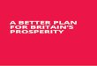 A BETTER PLAN FOR BRITAIN’S PROSPERITY3 contents a better plan for britain’s prosperity 5 chapter 1: the current situation: failure on growth, living standards and the deficit