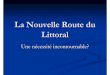 La Nouvelle Route du Littoral - Lautre Netaid97400.lautre.net/IMG/pdf/Diaporama_NRL.pdf · démarrant à mi -hauteur (deux tubes séparés à 2 voies) Elargir le côté mer Pour le