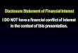Disclosure Statement of Financial Interest I DO NOT have a ... · I DO NOT have a financial conflict of interest in the context of this presentation. Disclosure Statement of Financial