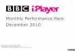 Monthly Performance Pack December 2010 - BBC · 4 Please refer to slide 6 for guide footnotes. Total monthly BBC iPlayer requests across all platforms Includes Virgin Media uests
