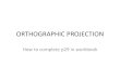 ORTHOGRAPHIC PROJECTION - hspcrswart.co.za · ORTHOGRAPHIC PROJECTION How to complete p29 in workbook . QUESTION: The given figure shows an isometnc View of a model. Draw in third