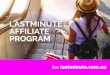 LASTMINUTE AFFILIATE PROGRAM · AFFILIATE PAYMENTS Sales are validated and paid to aﬃliates after the booking has been consumed and cleared, i.e. guest has checked out of the hotel
