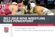 2017-2018 NFHS WRESTLING RULES POWERPOINT€¦ · High School Associations 2017-2018 NFHS WRESTLING RULES POWERPOINT B. Elliot Hopkins, ... NFHS Wrestling rules previously allowed