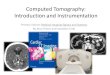 Computed Tomography: Introduction and Instrumentation CT: Introduction ¢â‚¬¢ Computed Tomography: slice