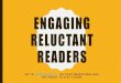 Engaging Reluctant Readers · PDF file 2017. 11. 10. · ENGAGING RELUCTANT READERS GO TO ON YOUR SMARTPHONE AND GET READY TO PLAY A GAME. ... RE-ENGAGING DISENFRANCHISED STUDENTS