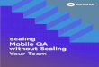 Scaling Mobile QA without Scaling Your Team · Most modern QA testing processes are challenging, but mobile ... mobile devices that reflect your users’ preferences. Running through