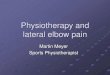Martin Meyer Sports Physiotherapist · Sports Physiotherapist. Sources contributing to Lateral Elbow pain 1. Common Extensor Tendon 2. Myofascial 3. Radio-humeral joint 4. Cervical