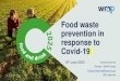 Food waste prevention in response to Covid-19 · Waste Comms pack in response to media and partner demands on knowledge and expertise • A Covid-19 household food waste task group