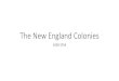 The New England Colonies · 2016. 11. 17. · The New England Colonies 1620-1754. Key Facts about the Pilgrims •The Pilgrims were Separatists who wanted to sever all ties with the