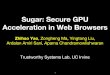 Acceleration in Web Browsers Zhihao Yao Sugar: Secure GPU ...ardalan/slides/Yao_ASPLOS18.pdf · Acceleration in Web Browsers Zhihao Yao, Zongheng Ma, Yingtong Liu, Ardalan Amiri Sani,