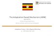 The Adaptation Based Mechanism (ABM€¦ · Uganda Experience in Mobilizing Adaptation Finance •In order for countries to access the adaptation financing e.g from the GCF should