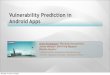 Vulnerability Prediction in Android Apps - OWASP...Vulnerability Prediction in Android Apps Android apps are an attractive target et App security is not guaranteed by the platform