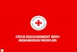 CRCS ENGAGEMENT WITH INDIGENOUS PEOPLES · As this presentation deals with content that could trigger psychological or emotional responses and can trigger trauma there are several