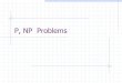 P, NP Problems · A problem is NP-hard if it is as hard as any problem in NP. (The existence of a polynomial-time algorithm for an NP-hard problem implies the existence of polynomial