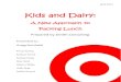 Kids and Dairymaxrhand.com/projects/TargetFinal.pdfTarget Corporation 1000 Nicollet Mall Minneapolis, MN 55403 Dear Mr. Gregg Steinhafel: Attached for your approval is a proposal from