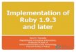 Implementation of Ruby 1.9.3 and laterko1/activities/rubyconf2011_ko1_pub.pdfYugui-san (release manager) says … “I will release Ruby 1.9.3 within this two weeks unless any serious
