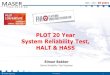 PLOT 20 Year System Reliability Test, HALT & HASS · © MASER Engineering 1 1993 – 2013 20 years PLOT 20 Year System Reliability Test, HALT & HASS Simon Bakker Senior Reliability