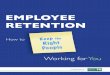 EMPLOYEE RETENTION - Clearfit · Employee etentio o o eep he igh eople orkin for ou 7 ThE FOuR MajOR aREas OF COsT After interviewing seventy-eight companies that employ over ten